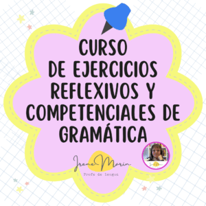 Ejercicios reflexivos y competenciales de gramática - Curso asíncrono (clases grabadas, a tu ritmo)